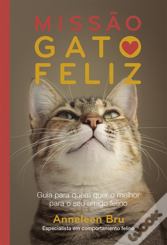 Missão Gato Feliz: Guia para quem quer o melhor para o seu amigo felino